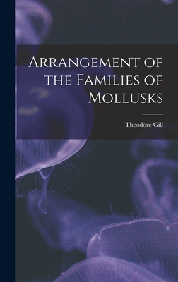 Arrangement of the Families of Mollusks By Gill Theodore Cover Image