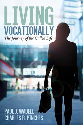 Living Vocationally: The Journey of the Called Life By Paul J. Wadell, Charles R. Pinches Cover Image