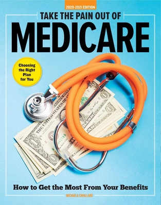 Take the Pain Out of Medicare: How to Get the Most From Your Benefits Cover Image