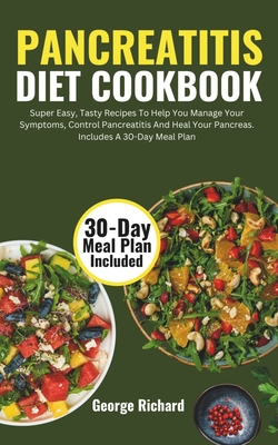 Pancreatitis Diet Cookbook: Super Easy, Tasty Recipes To Help You Manage Your Symptoms, Control Pancreatitis And Heal Your Pancreas. Includes A 30 Cover Image