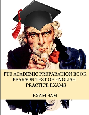 PTE Academic Preparation Book: Pearson Test of English Practice Exams in Speaking, Writing, Reading, and Listening with Free mp3s, Sample Essays, and By Exam Sam Cover Image
