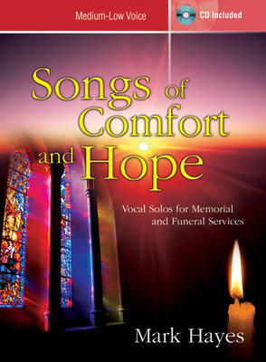 Songs of Comfort and Hope - Medium-Low Voice: Vocal Solos for Memorial and Funeral Services By Mark Hayes (Composer) Cover Image