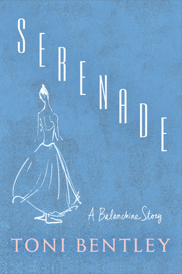 Serenade: A Balanchine Story By Toni Bentley Cover Image
