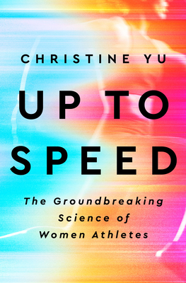 Up to Speed: The Groundbreaking Science of Women Athletes By Christine Yu Cover Image