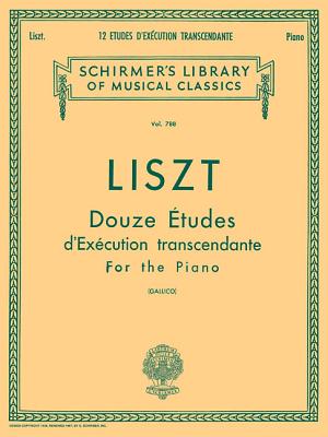12 Etudes d'Execution Transcendante: Schirmer Library of Classics Volume 788 Piano Solo By Franz Liszt (Composer), P. Gallico (Editor) Cover Image