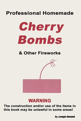 Professional Homemade Cherry Bombs and Other Fireworks By Joseph Abursci Cover Image