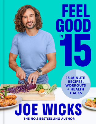 Feel Good in 15: 15-Minute Recipes, Workouts + Health Hacks Cover Image
