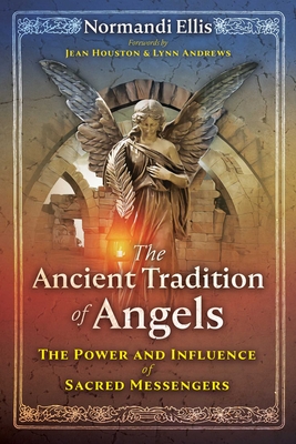 The Ancient Tradition of Angels: The Power and Influence of Sacred Messengers By Normandi Ellis, Jean Houston, Ph.D. (Foreword by), Lynn Andrews (Foreword by) Cover Image