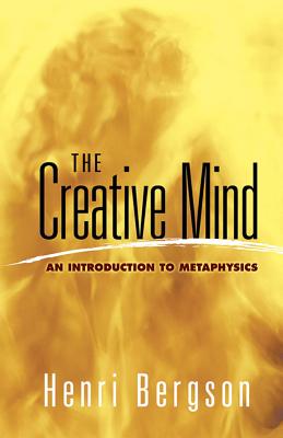 The Creative Mind: An Introduction to Metaphysics (Dover Books on Western Philosophy)