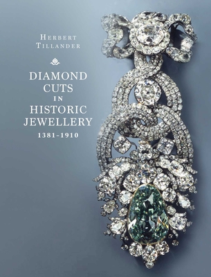 Diamond Cuts in Historic Jewellery 1381-1910 By Herbert Tillander, Jack M. Ogden (Foreword by) Cover Image