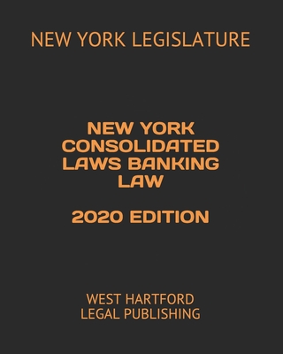 New York Consolidated Laws Banking Law 2020 Edition: West Hartford Legal Publishing Cover Image