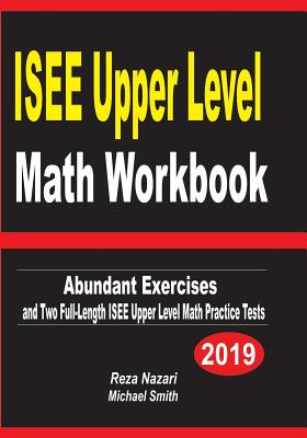 ISEE Upper Level Math Workbook: Abundant Exercises and Two Full-Length ISEE Upper Level Math Practice Tests By Reza Nazari, Michael Smith Cover Image