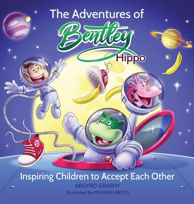 The Adventures of Bentley Hippo: Inspiring Children to Accept Each Other By Argyro Graphy Cover Image