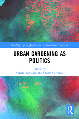 Urban Gardening as Politics (Routledge Equity)