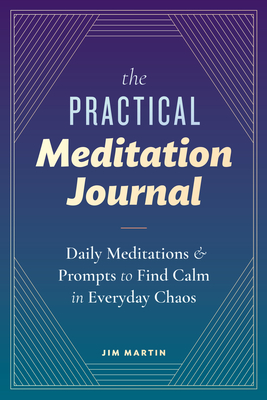 The Practical Meditation Journal: Daily Meditations and Prompts to Find  Calm in Everyday Chaos (Paperback)