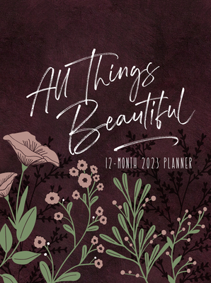 All Things Beautiful (2023 Planner): 12-Month Weekly Planner By Belle City Gifts Cover Image