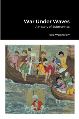 War Under Waves: A History of Submarines Cover Image