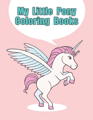 Download My Little Pony Coloring Books My Little Pony Coloring Book For Kids Children Toddlers Crayons Adult Mini Girls And Boys Large 8 5 X 11 50 Co Paperback Rj Julia Booksellers