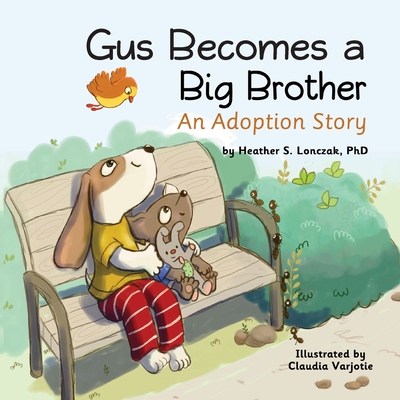 Gus Becomes a Big Brother: An Adoption Story By Heather S. Lonczak, Claudia Varjotie (Illustrator) Cover Image