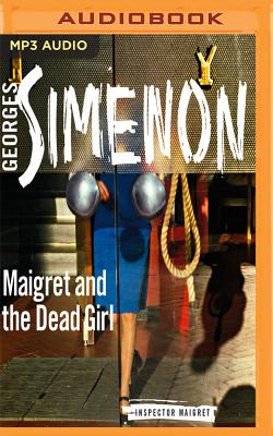 Maigret and the Dead Girl (Inspector Maigret #45) By Georges Simenon, Gareth Armstrong (Read by) Cover Image