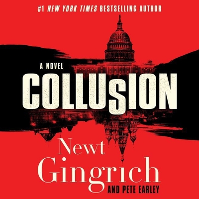 Collusion By Newt Gingrich, Eric Jason Martin (Read by), Pete Earley Cover Image