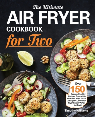 The Ultimate Air Fryer Cookbook for Two: Over 150 Easy and Healthy