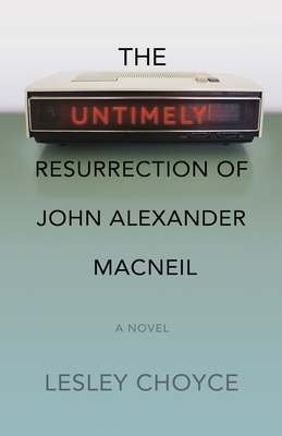The Untimely Resurrection of John Alexander MacNeil By Lesley Choyce Cover Image