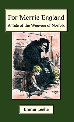 For Merrie England: A Tale of The Weavers of Norfolk By Emma Leslie, R. Taylor (Illustrator) Cover Image