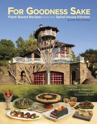 For Goodness Sake: Plant Based Recipes from the Spiral House Kitchen Cover Image