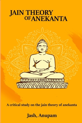 A Critical Study on the Jain Theory of Anekanta By Jash Anupam Cover Image
