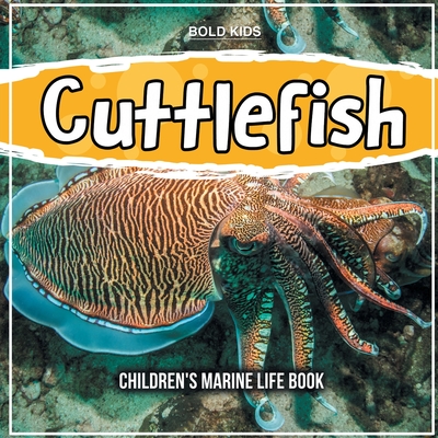 Cuttlefish: Children's Marine Life Book By Bold Kids Cover Image
