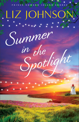 Summer in the Spotlight By Liz Johnson Cover Image