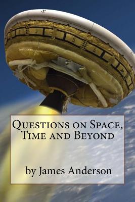 Questions on Space, Time and Beyond!: Question and Answer Guide to Astronomy By James Anderson Cover Image