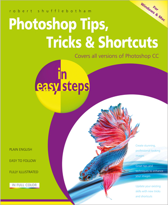 Photoshop Tips, Tricks & Shortcuts in Easy Steps: Over 1000 Tips, Tricks and Shortcuts Cover Image