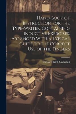 Hand-book of Instruction for the Type-writer, Containing Inductive Exercises, Arranged With a Typical Guide to the Correct Use of the Fingers Cover Image