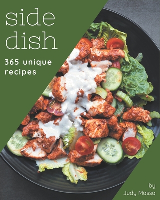 365 Unique Side Dish Recipes: Unlocking Appetizing Recipes in The Best Side Dish Cookbook! Cover Image