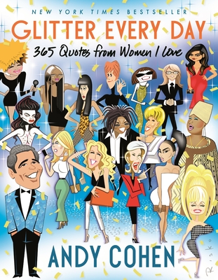 Glitter Every Day: 365 Quotes from Women I Love By Andy Cohen Cover Image