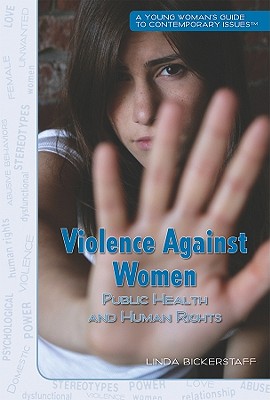 Violence Against Women: Public Health and Human Rights (Young Woman's Guide to Contemporary Issues) By Linda Bickerstaff Cover Image