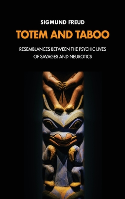 Totem and Taboo: Resemblances Between the Psychic Lives of Savages and Neurotics Cover Image