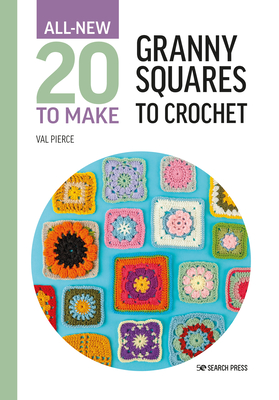All-New Twenty to Make: Granny Squares to Crochet (All New 20 to