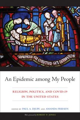 An Epidemic among My People: Religion, Politics, and COVID-19 in the United States (Religious Engagement in Democratic Politics) By Paul Djupe (Editor), Amanda Friesen (Editor) Cover Image