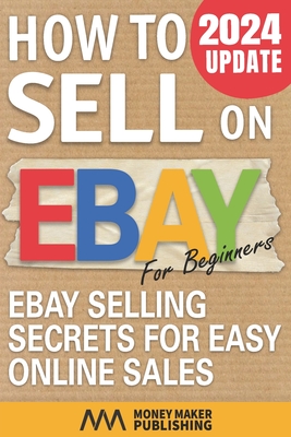 How to Sell on Ebay for Beginners: Ebay Selling Secrets for Easy Online Sales Cover Image