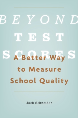 Beyond Test Scores: A Better Way to Measure School Quality By Jack Schneider Cover Image