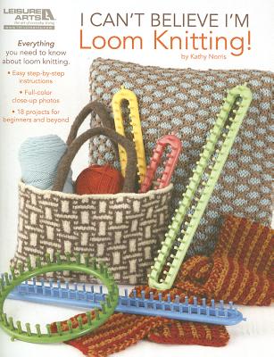 I Can't Believe I'm Loom Knitting! Cover Image