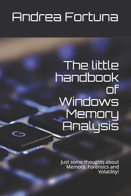The little handbook of Windows Memory Analysis: Just some thoughts about memory, Forensics and Volatility! By Andrea Fortuna Cover Image