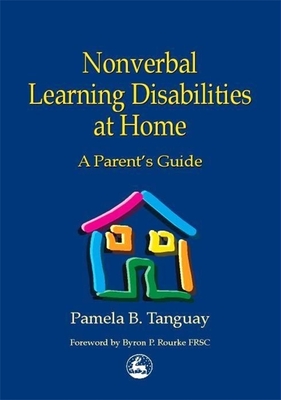 Nonverbal Learning Disabilities at Home: A Parent's Guide By Byron Rourke (Foreword by), Pamela Tanguay Cover Image