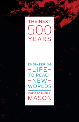 The Next 500 Years: Engineering Life to Reach New Worlds Cover Image