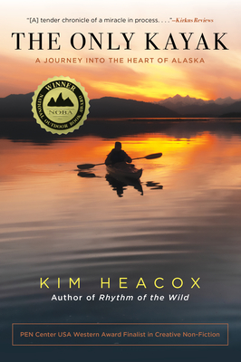 The Only Kayak: A Journey Into the Heart of Alaska By Kim Heacox Cover Image