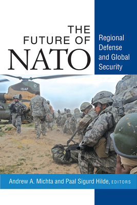 The Future of NATO: Regional Defense and Global Security By Andrew A. Michta, Paal Sigurd Hilde Cover Image