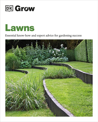 Grow Lawns: Essential Know-how and Expert Advice for Gardening Success (DK Grow) Cover Image